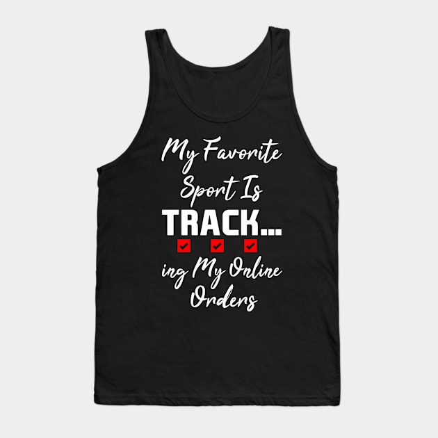 My Favorite Sport Is Tracking My Online Orders - Funny Sport Quote Tank Top by NoBreathJustArt